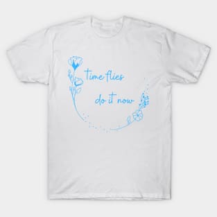 Time Flies, Do It Now T-Shirt